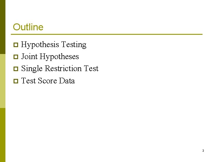 Outline Hypothesis Testing p Joint Hypotheses p Single Restriction Test p Test Score Data