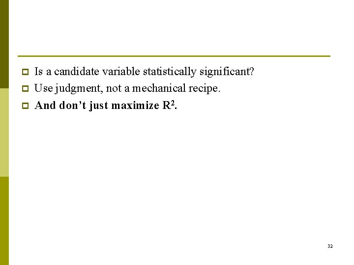 p p p Is a candidate variable statistically significant? Use judgment, not a mechanical