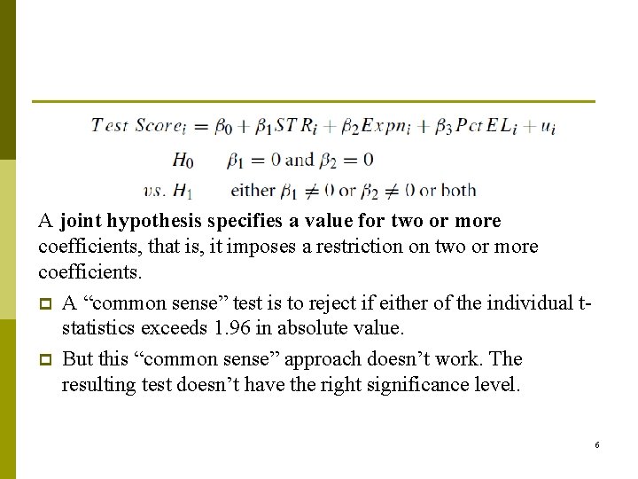 A joint hypothesis specifies a value for two or more coefficients, that is, it