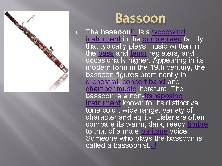 Bassoon � The bassoon[1] is a woodwind instrument in the double reed family that