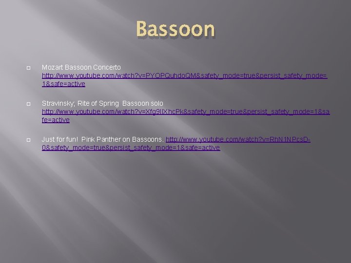 Bassoon � Mozart Bassoon Concerto http: //www. youtube. com/watch? v=PYOPQuhdo. QM&safety_mode=true&persist_safety_mode= 1&safe=active � Stravinsky;