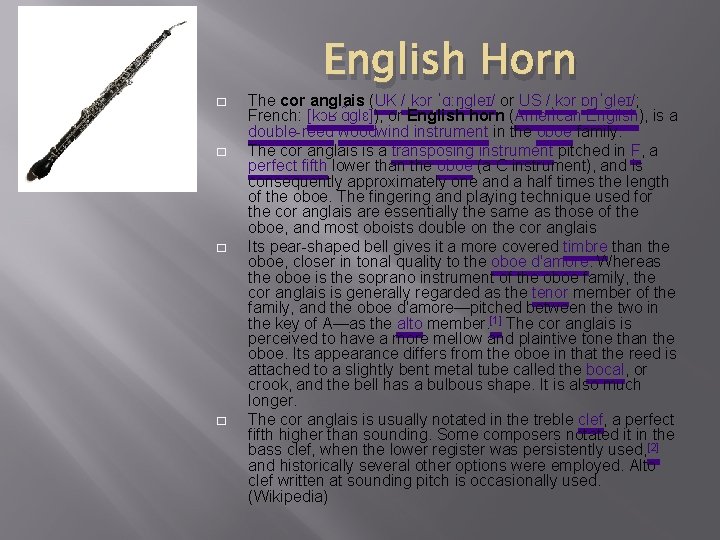 � � English Horn The cor anglais (UK /ˌkɔr ˈɑːŋɡleɪ/ or US /ˌkɔr ɒŋˈɡleɪ/;