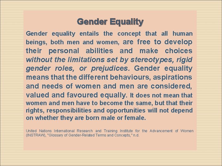 Gender Equality Gender equality entails the concept that all human beings, both men and