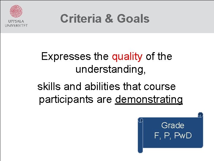 Criteria & Goals Expresses the quality of the understanding, skills and abilities that course