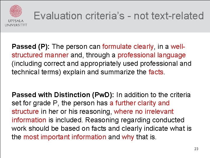 Evaluation criteria’s - not text-related Passed (P): The person can formulate clearly, in a