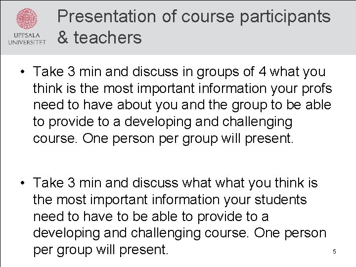 Presentation of course participants & teachers • Take 3 min and discuss in groups