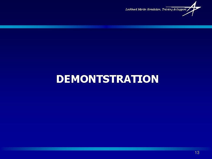 Lockheed Martin Simulation, Training & Support DEMONTSTRATION 13 