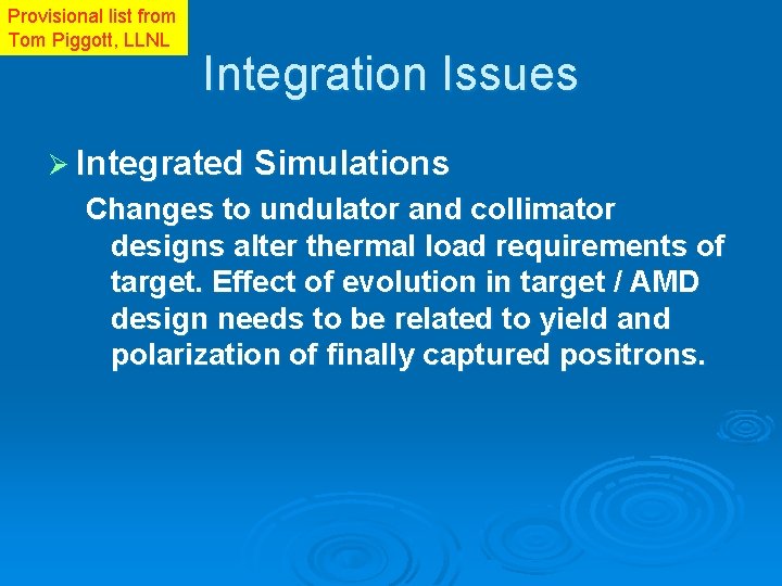 Provisional list from Tom Piggott, LLNL Integration Issues Ø Integrated Simulations Changes to undulator