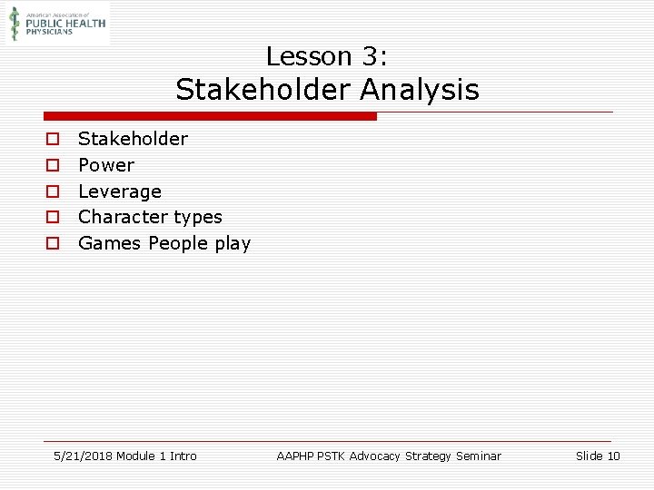 Lesson 3: Stakeholder Analysis o o o Stakeholder Power Leverage Character types Games People