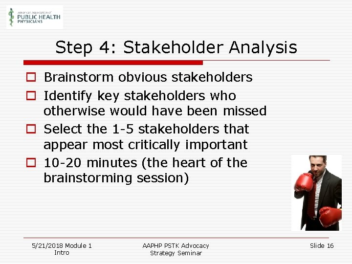 Step 4: Stakeholder Analysis o Brainstorm obvious stakeholders o Identify key stakeholders who otherwise