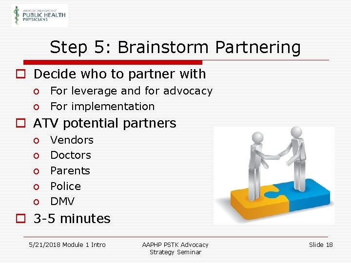 Step 5: Brainstorm Partnering o Decide who to partner with o o For leverage