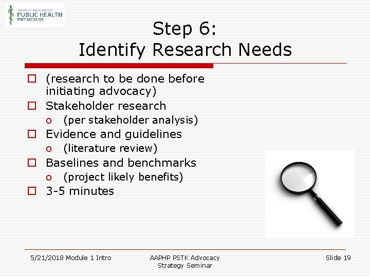 Step 6: Identify Research Needs o (research to be done before initiating advocacy) o