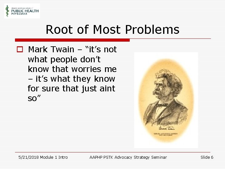 Root of Most Problems o Mark Twain – “it’s not what people don’t know