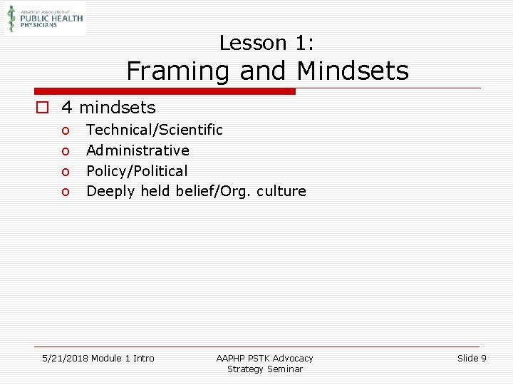 Lesson 1: Framing and Mindsets o 4 mindsets o o Technical/Scientific Administrative Policy/Political Deeply