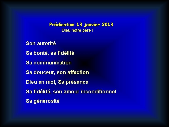 Prédication 13 janvier 2013 Dieu notre père ! Son autorité Sa bonté, sa fidélité