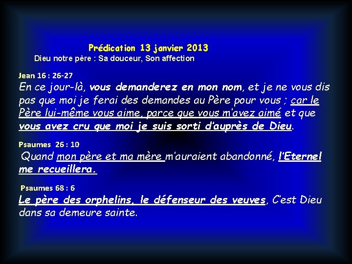 Prédication 13 janvier 2013 Dieu notre père : Sa douceur, Son affection Jean 16