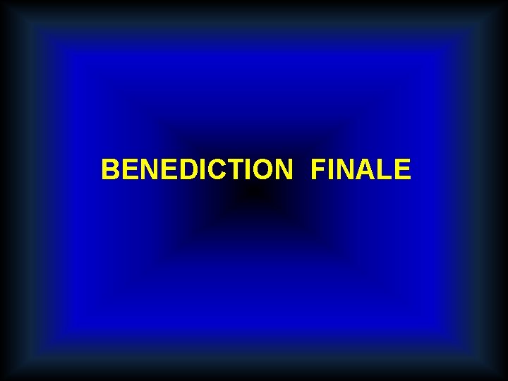 BENEDICTION FINALE 