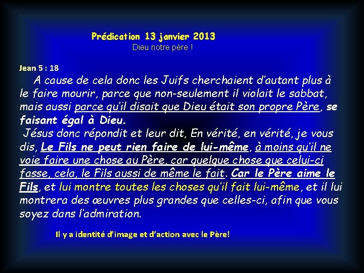 Prédication 13 janvier 2013 Dieu notre père ! Jean 5 : 18 A cause