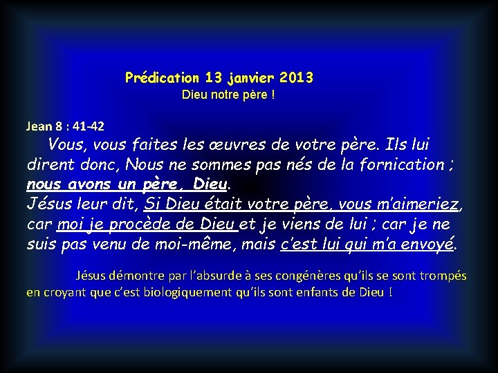 Prédication 13 janvier 2013 Dieu notre père ! Jean 8 : 41 -42 Vous,