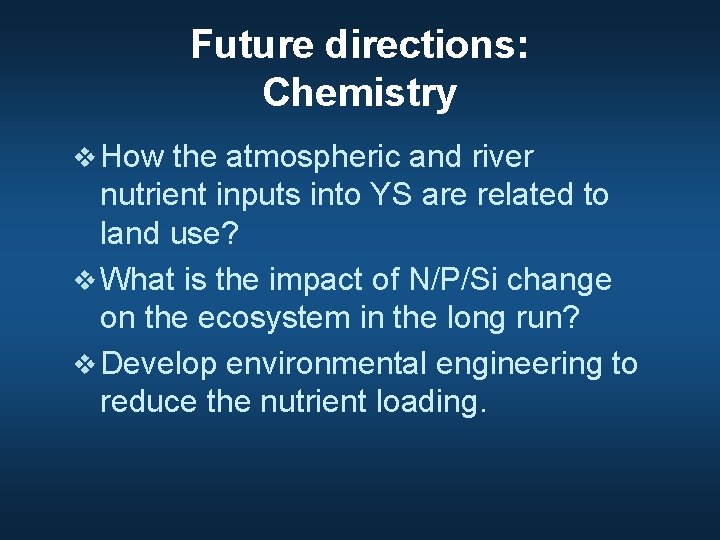 Future directions: Chemistry v How the atmospheric and river nutrient inputs into YS are