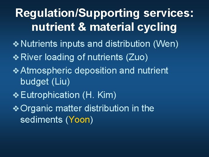 Regulation/Supporting services: nutrient & material cycling v Nutrients inputs and distribution (Wen) v River