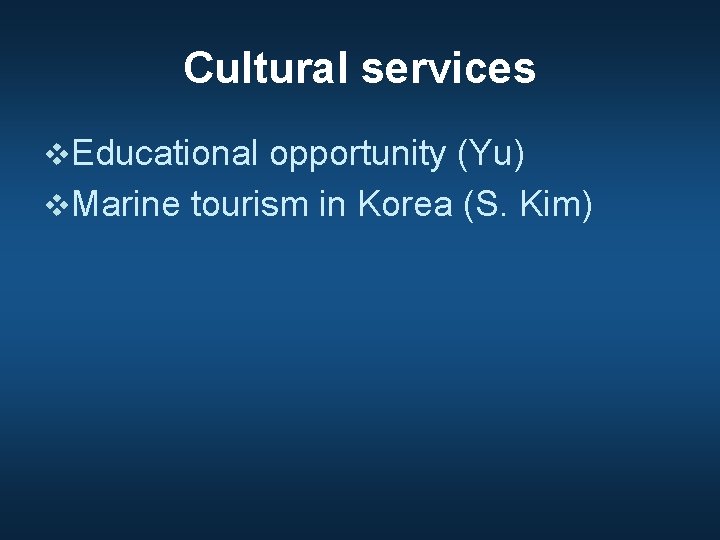 Cultural services v. Educational opportunity (Yu) v. Marine tourism in Korea (S. Kim) 