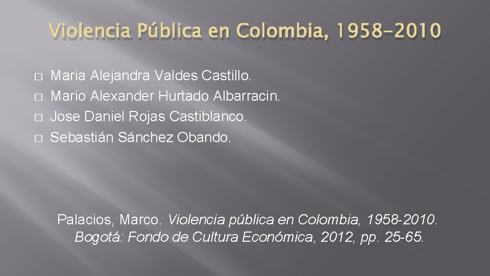 Violencia Pública en Colombia, 1958 -2010 � � Maria Alejandra Valdes Castillo. Mario Alexander