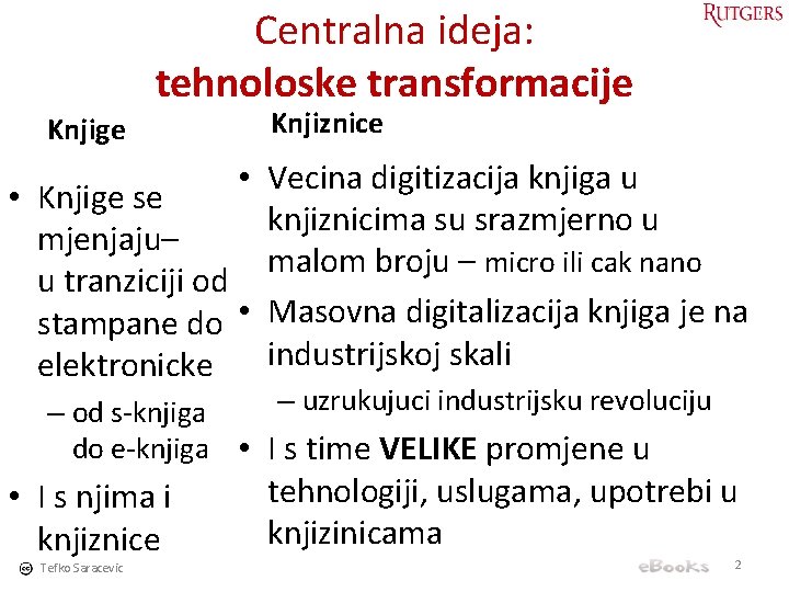 Centralna ideja: tehnoloske transformacije Knjige Knjiznice • Vecina digitizacija knjiga u • Knjige se