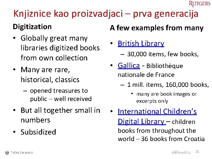 Knjiznice kao proizvadjaci – prva generacija Digitization • Globally great many libraries digitized books