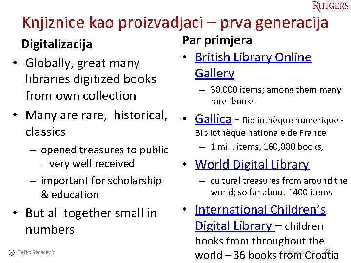 Knjiznice kao proizvadjaci – prva generacija Digitalizacija • Globally, great many libraries digitized books