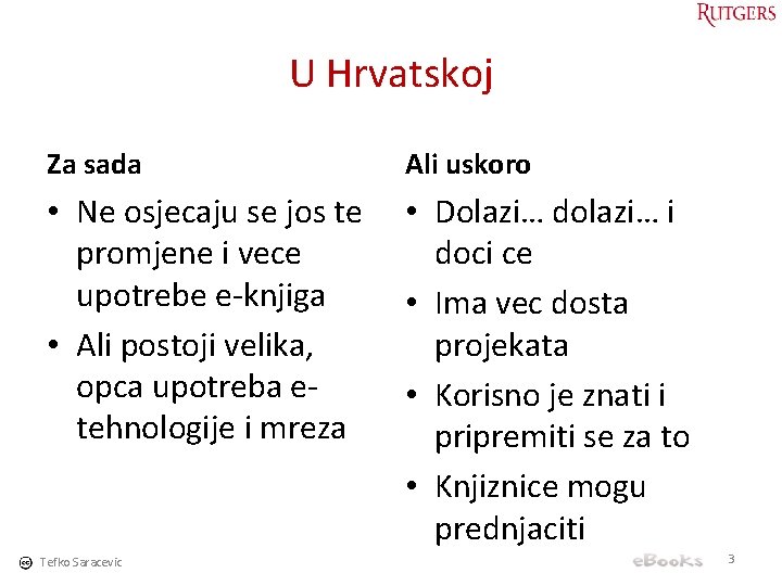 U Hrvatskoj Za sada Ali uskoro • Ne osjecaju se jos te promjene i