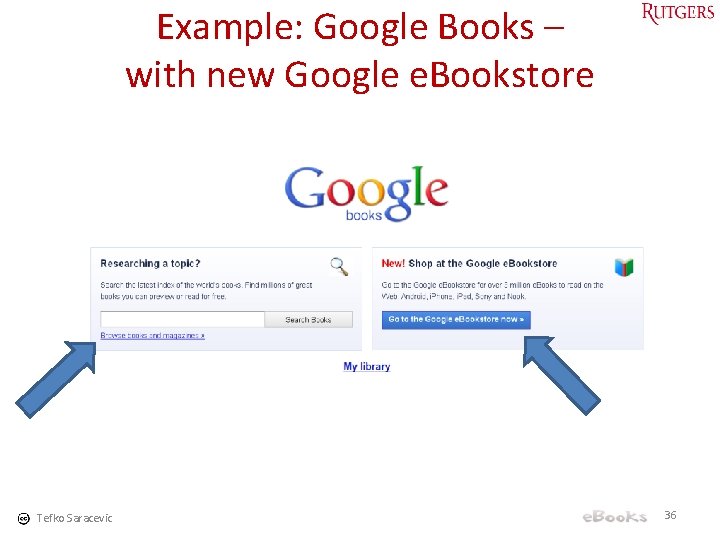 Example: Google Books – with new Google e. Bookstore Tefko Saracevic 36 