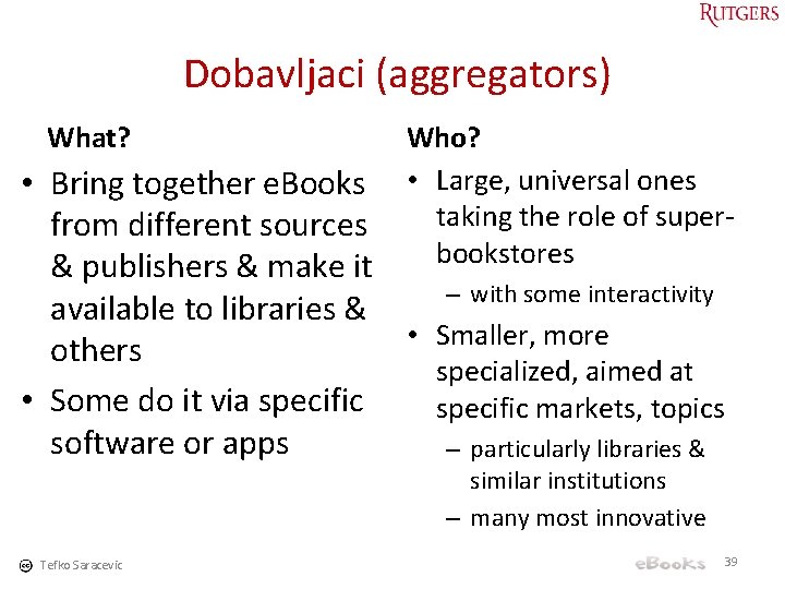 Dobavljaci (aggregators) What? Who? • Large, universal ones taking the role of superbookstores •