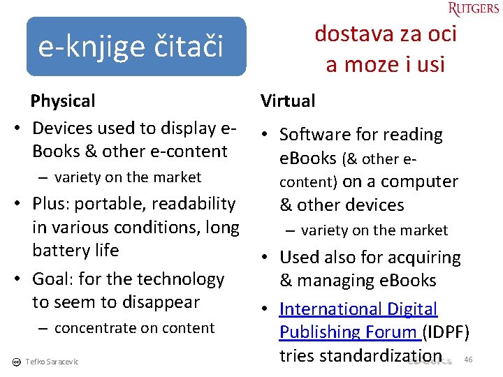 e-knjige čitači Physical • Devices used to display e. Books & other e-content –