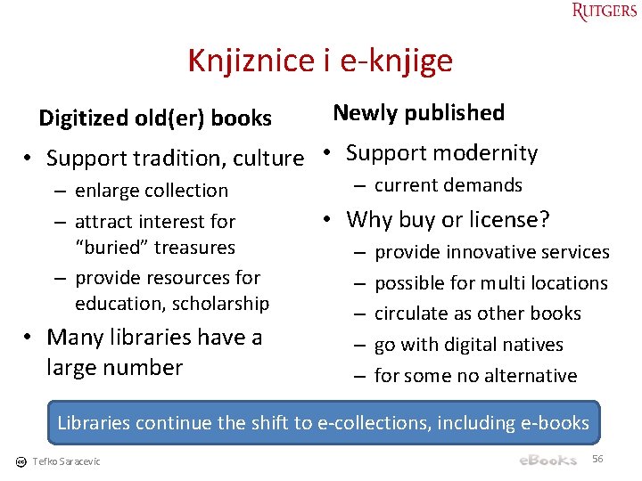 Knjiznice i e-knjige Digitized old(er) books Newly published • Support tradition, culture • Support