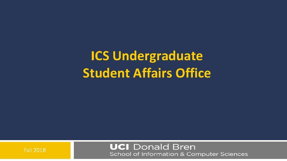 ICS Undergraduate Student Affairs Office Fall 2018 