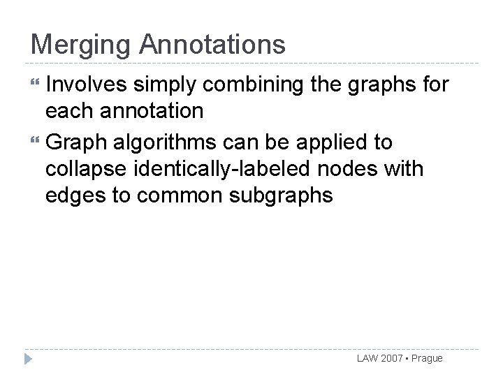 Merging Annotations Involves simply combining the graphs for each annotation Graph algorithms can be