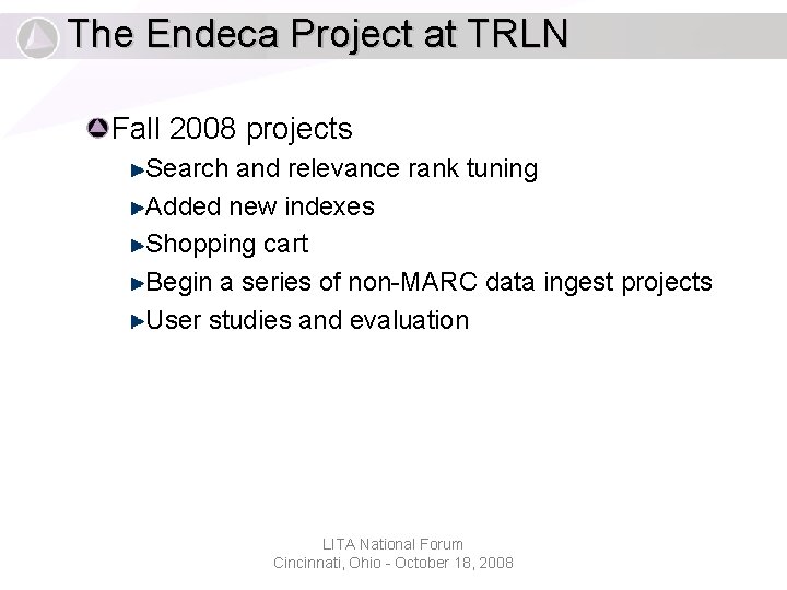 The Endeca Project at TRLN Fall 2008 projects Search and relevance rank tuning Added