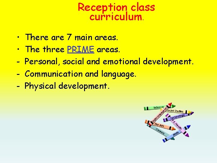 Reception class curriculum. • • - There are 7 main areas. The three PRIME