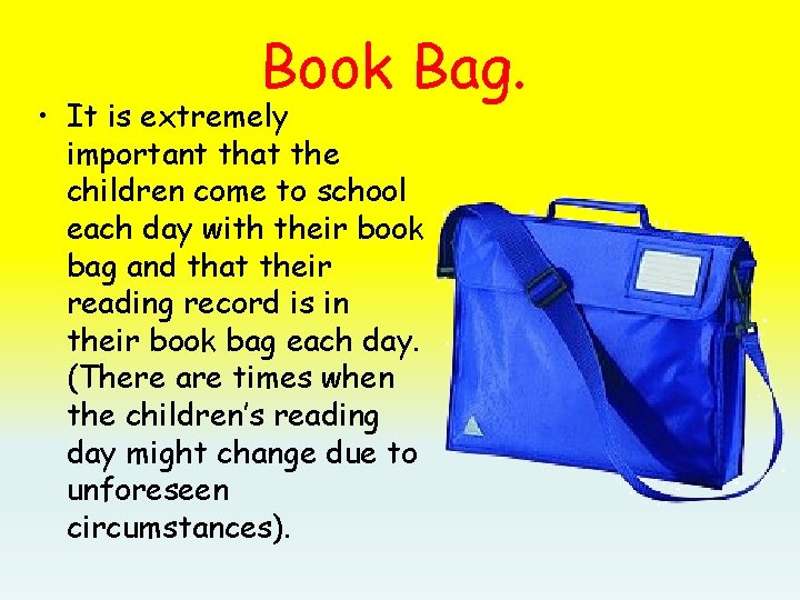 Book Bag. • It is extremely important that the children come to school each