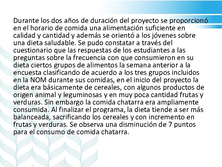 Durante los dos años de duración del proyecto se proporcionó en el horario de