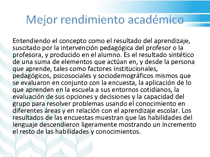 Mejor rendimiento académico Entendiendo el concepto como el resultado del aprendizaje, suscitado por la