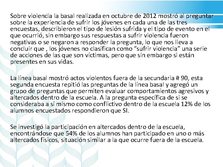 Sobre violencia la basal realizada en octubre de 2012 mostró al preguntar sobre la