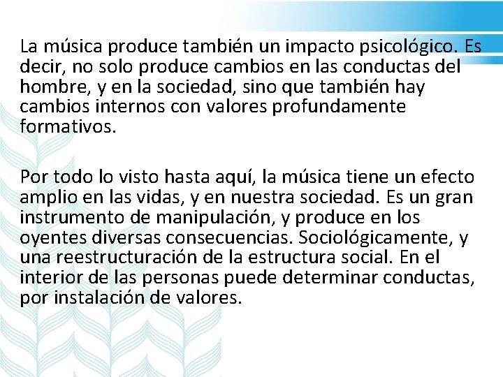 La música produce también un impacto psicológico. Es decir, no solo produce cambios en