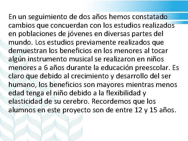 En un seguimiento de dos años hemos constatado cambios que concuerdan con los estudios