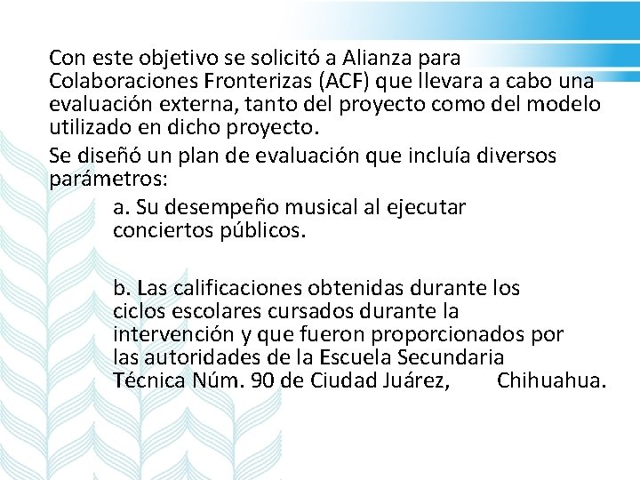 Con este objetivo se solicitó a Alianza para Colaboraciones Fronterizas (ACF) que llevara a