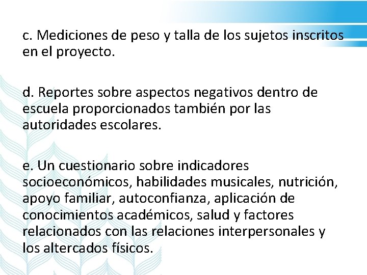 c. Mediciones de peso y talla de los sujetos inscritos en el proyecto. d.