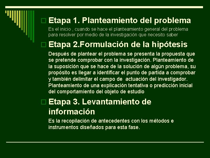 o Etapa 1. Planteamiento del problema Es el inicio , cuando se hace el