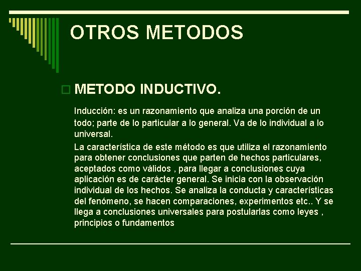 OTROS METODOS o METODO INDUCTIVO. Inducción: es un razonamiento que analiza una porción de