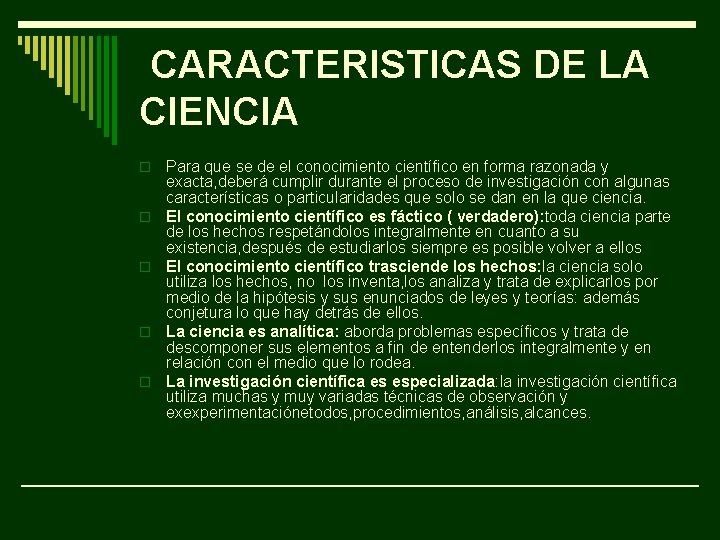 CARACTERISTICAS DE LA CIENCIA o o o Para que se de el conocimiento científico